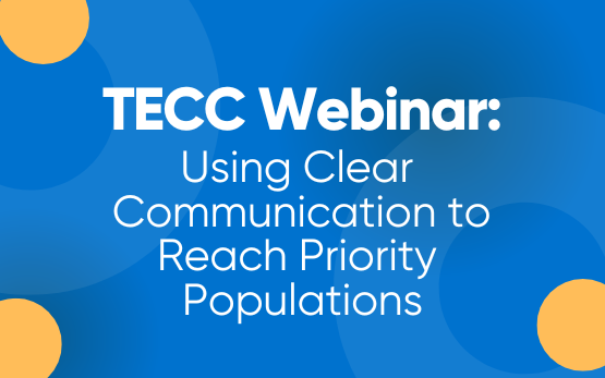 TECC Webinar: Using Clear Communication to Reach Priority Populations